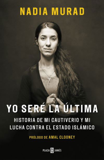 Cover for Nadia Murad · Yo sere la ultima:Historia de mi cautiverio y mi lucha contra el Estado Islamico / The Last Girl: My Story of Captivity, and My Fight Against the Islamic Sta: Historia de mi cautiverio y mi lucha contra el Estado Islamico (Pocketbok) (2018)