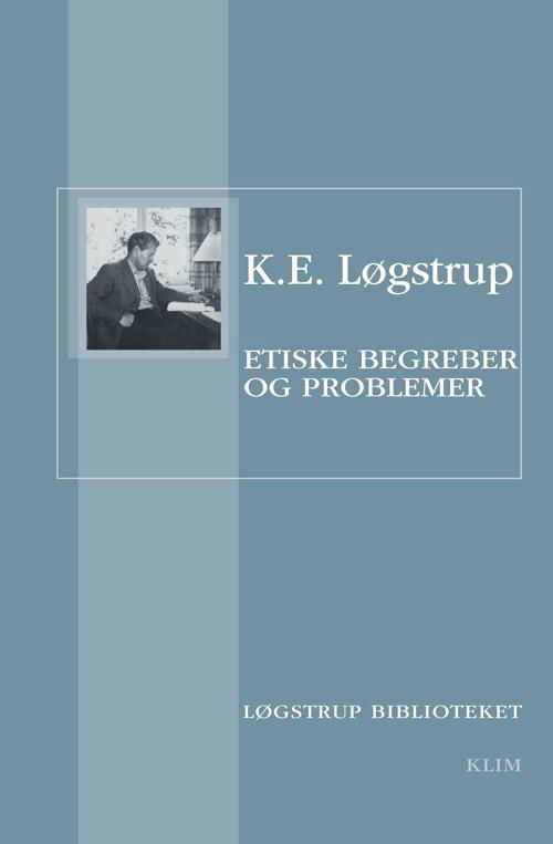 Cover for K.E. Løgstrup · Løgstrup Biblioteket: Etiske begreber og problemer (Sewn Spine Book) [1er édition] (2014)