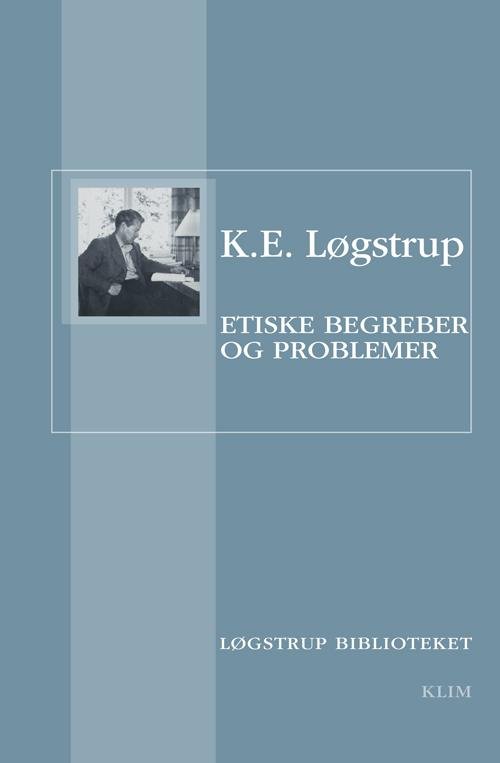 Løgstrup Biblioteket: Etiske begreber og problemer - K.E. Løgstrup - Bücher - Klim - 9788771293906 - 10. November 2014