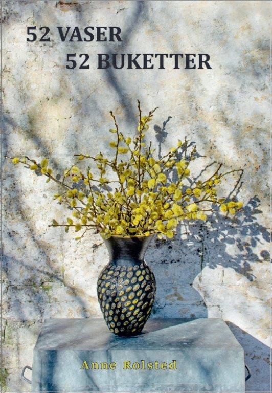 Cover for Anne Rolsted · 52 Vaser 52 Buketter (Gebundenes Buch) [1. Ausgabe] (2021)