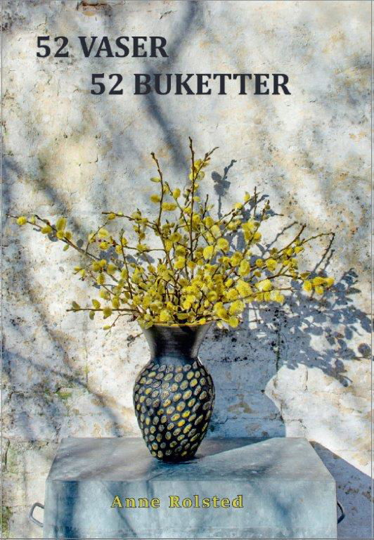 Cover for Anne Rolsted · 52 Vaser 52 Buketter (Hardcover bog) [1. udgave] (2021)