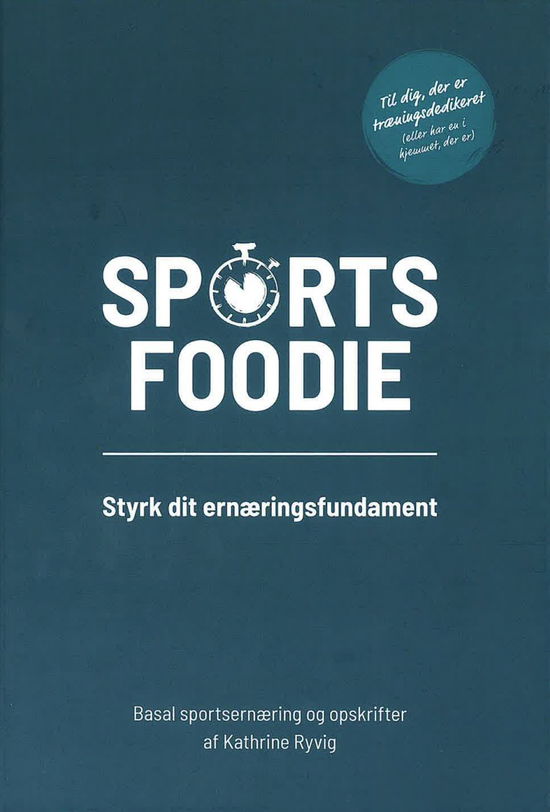 Kathrine Ryvig · Sports foodie - styrk dit ernæringsfundament (Hardcover Book) [1. wydanie] (2024)