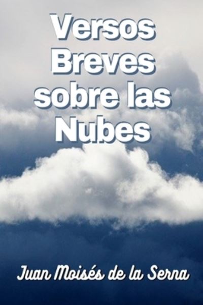 Cover for Juan Moises De La Serna · Versos Breves Sobre Las Nubes (Paperback Book) (2021)