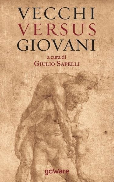 Cover for Giulio Sapelli · Vecchi Versus Giovani: La Questione Generazionale Nella Crisi Economica Mondiale (Paperback Book) (2014)