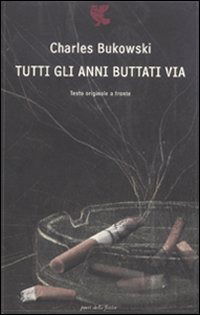 Cover for Charles Bukowski · Tutti Gli Anni Buttati Via. Testo Inglese A Fronte (Book)