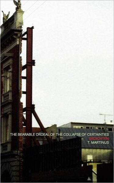 The Bearable Ordeal of the Collapse of Certainties - T. Martinus - Books - NON EMPLOYEES - 9789081782906 - October 10, 2011
