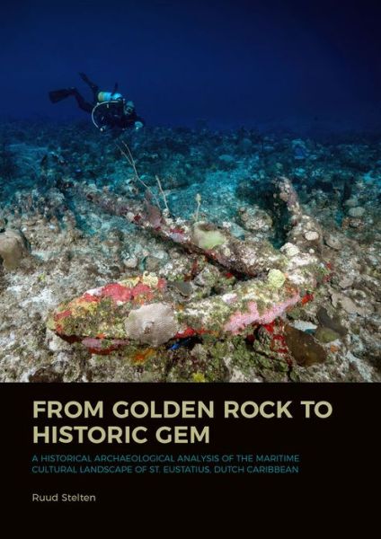 Cover for Ruud Stelten · From Golden Rock to Historic Gem: A Historical Archaeological Analysis of the Maritime Cultural Landscape of St. Eustatius, Dutch Caribbean (Hardcover Book) (2019)