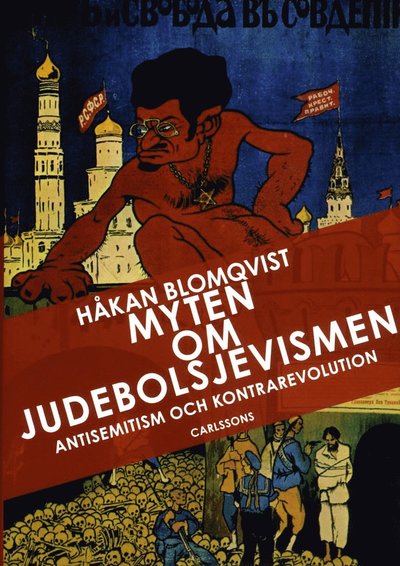 Cover for Håkan Blomqvist · Myten om judebolsjevismen : antisemitism och kontrarevolution i svenska ögon (Hardcover Book) (2013)