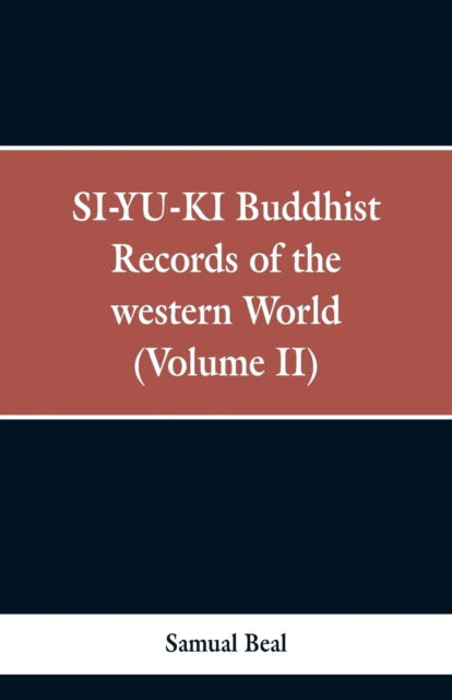 Cover for Samual Beal · SI-YU-KI Buddhist records of the Western world. (Volume II) (Paperback Book) (2019)