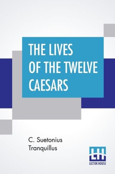 Cover for C Suetonius Tranquillus · The Lives Of The Twelve Caesars (Paperback Book) (2019)