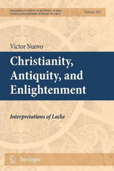 Cover for Victor Nuovo · Christianity, Antiquity, and Enlightenment: Interpretations of Locke - International Archives of the History of Ideas / Archives Internationales d'Histoire des Idees (Paperback Book) [2011 edition] (2013)