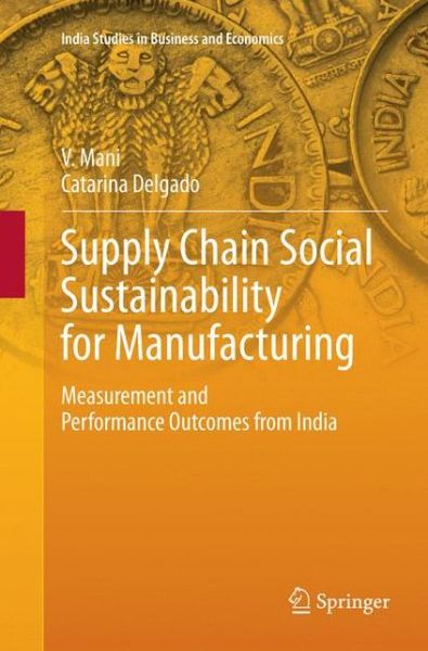 Cover for V. Mani · Supply Chain Social Sustainability for Manufacturing: Measurement and Performance Outcomes from India - India Studies in Business and Economics (Paperback Book) [Softcover Reprint of the Original 1st 2019 edition] (2018)
