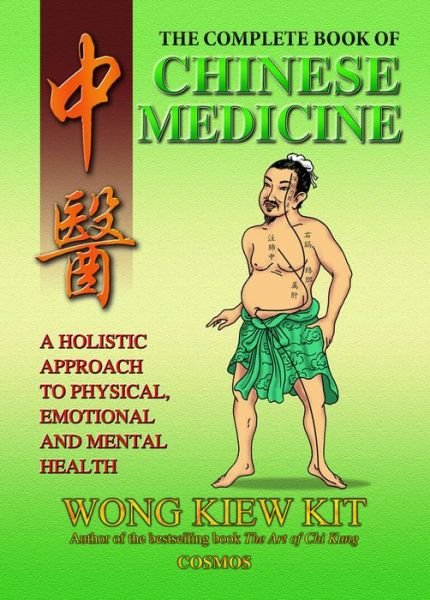 The Complete Book of Chinese Medicine: A holistic Approach to Physical, Emotional and Mental Health - Kiew Kit Wong - Bøger - Cosmos Internet Sdn Bhd - 9789834087906 - 1. maj 2002