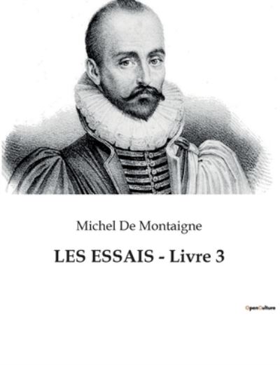 LES ESSAIS - Livre 3 - Michel De Montaigne - Bücher - Culturea - 9791041930906 - 25. Januar 2023