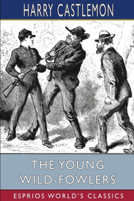 Cover for Harry Castlemon · The Young Wild-Fowlers (Esprios Classics) (Paperback Book) (2024)