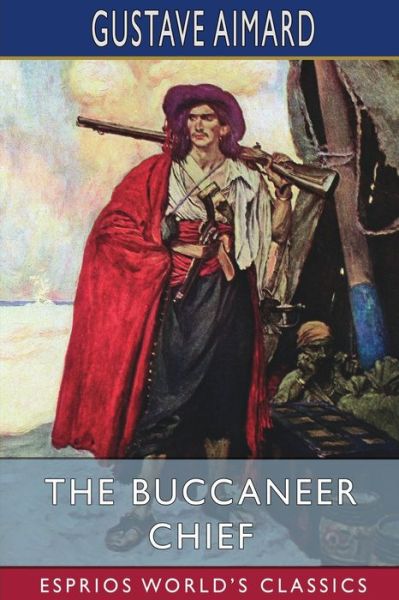 Cover for Gustave Aimard · The Buccaneer Chief (Esprios Classics): A Romance of the Spanish Main (Taschenbuch) (2024)