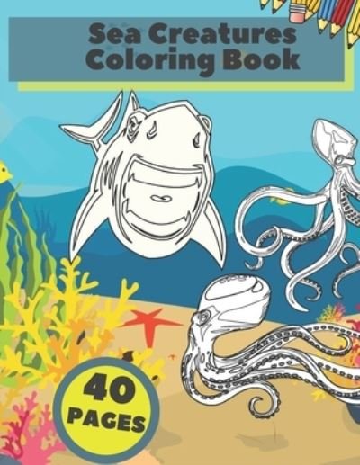 Cover for Silver Pen · Sea Creatures Coloring Book: Ocean Wildlife Amazing Animals Relaxation Pages Cute Under Water World For Kids (Paperback Bog) (2022)