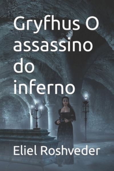 Cover for Eliel Roshveder · Gryfhus O assassino do inferno - Instrucao Para O Apocalipse Que Se Aproxima (Paperback Book) (2022)