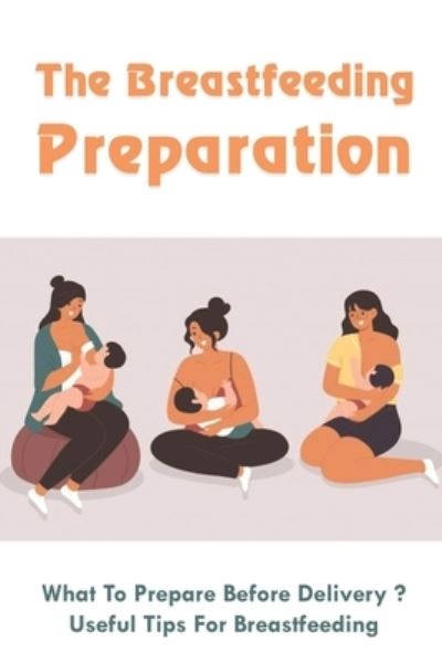 Cover for Babara Kienitz · The Breastfeeding Preparation (Paperback Book) (2021)