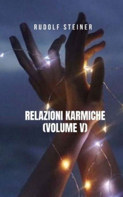 Cover for Rudolf Steiner · Relazioni Karmiche (Volume V): Un libro che tratta i temi principali della filosofia teosofica e spirituale (Paperback Bog) (2021)