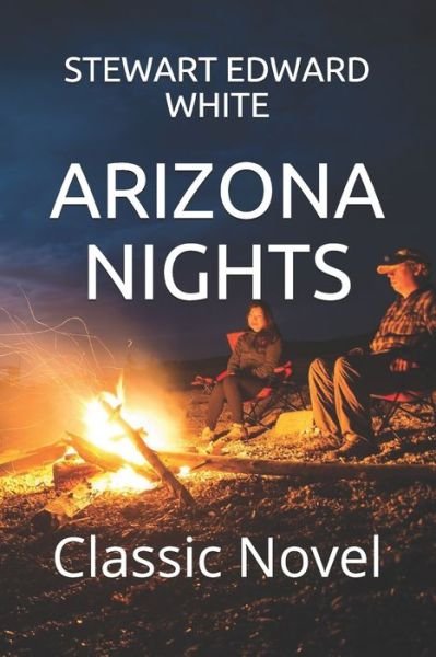 Arizona Nights - Stewart Edward White - Boeken - Independently Published - 9798575304906 - 2 december 2020