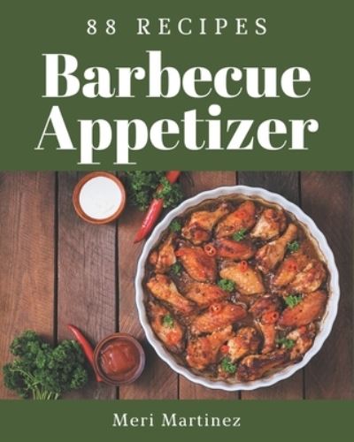 Cover for Meri Martinez · 88 Barbecue Appetizer Recipes (Taschenbuch) (2020)