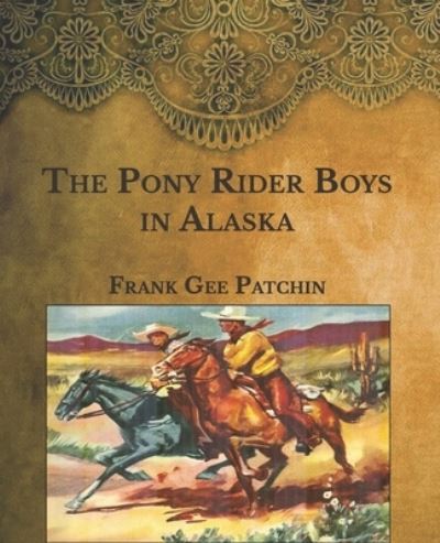 Cover for Frank Gee Patchin · The Pony Rider Boys in Alaska (Paperback Book) (2021)