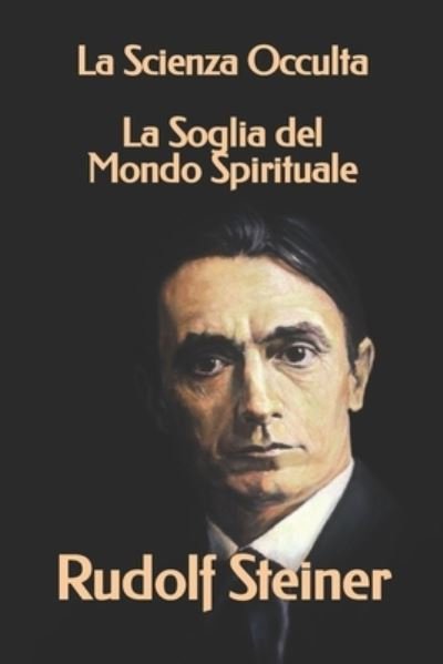 Cover for Rudolf Steiner · La Scienza Occulta - La Soglia del Mondo Spirituale - Triamazikamno Editions (Paperback Bog) (2020)