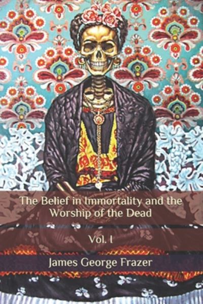 Cover for James George Frazer · The Belief in Immortality and the Worship of the Dead (Paperback Book) (2020)