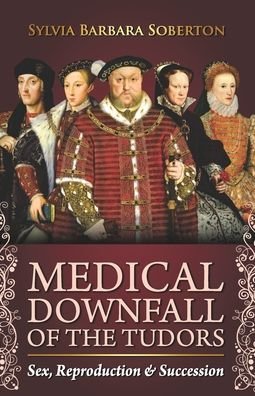 Cover for Sylvia Barbara Soberton · Medical Downfall of the Tudors (Taschenbuch) (2020)