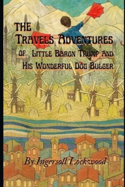 Cover for Ingersoll Lockwood · Travels and Adventures of Little Baron Trump and His Wonderful Dog Bulger By Ingersoll Lockwood: With original Illustrated Edition (Paperback Book) (2021)