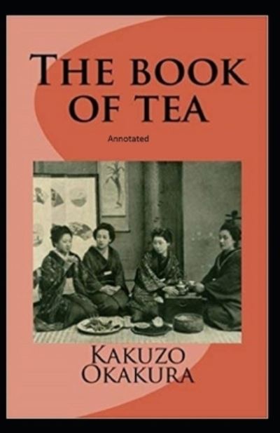 Cover for Kakuzo Okakura · The Book of Tea annotated (Pocketbok) (2021)