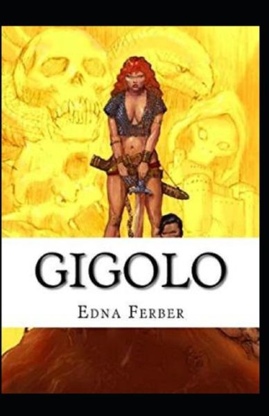 Gigolo Illustrated - Edna Ferber - Books - Independently Published - 9798736240906 - April 11, 2021