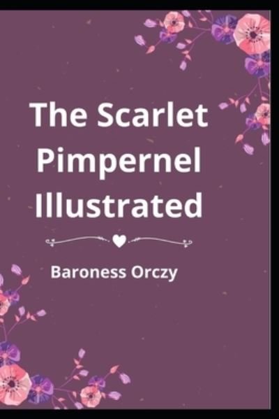The Scarlet Pimpernel Illustrated - Baroness Orczy - Książki - Independently Published - 9798740085906 - 18 kwietnia 2021