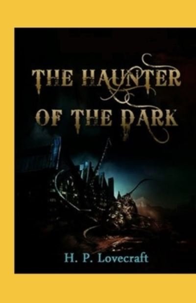 The Haunter of the Dark - H P Lovecraft - Books - Independently Published - 9798744371906 - April 26, 2021
