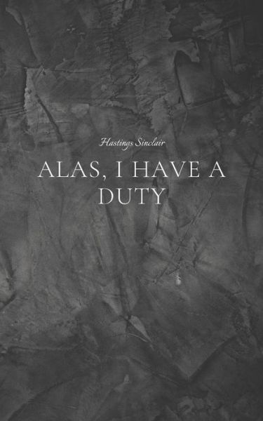 Cover for Hastings Sinclair · Alas, I Have A Duty (Paperback Book) (2022)