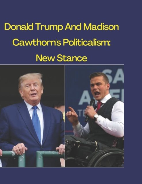 Donald Trump And Madison Cawthorn's Politicalism: New Stance - Frank Perry - Kirjat - Independently Published - 9798828534906 - maanantai 16. toukokuuta 2022