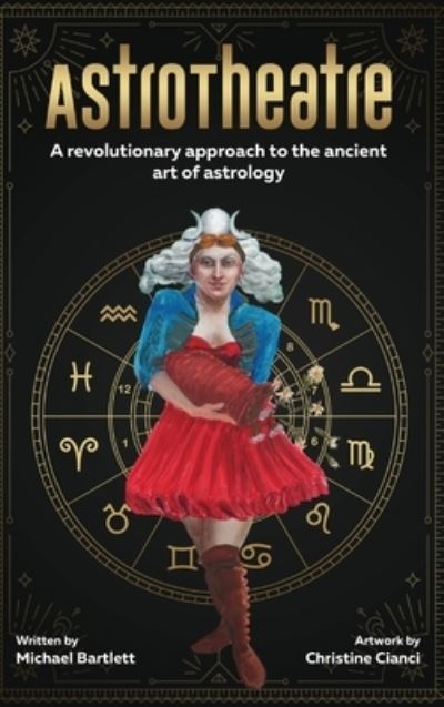 Cover for Michael Bartlett · AstroTheatre: A revolutionary approach to the ancient art of astrology (Hardcover Book) (2022)