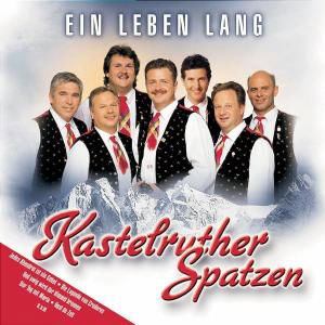 Ein Leben Lang - Kastelruther Spatzen - Musikk - KOCHUSA - 0602498700907 - 10. mars 2005