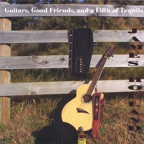 Cover for James Holland · Guitars Good Friends &amp; a Fifth of Tequila (CD) (2006)