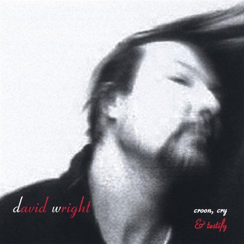 Cover for David Wright · Croon Cry &amp; Testify (CD) (2005)