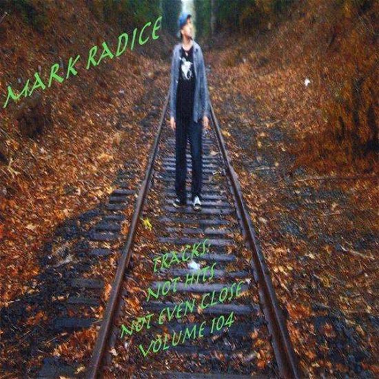 Cover for Mark Radice · Tracks: Not Hits Not Even Close 104 (CD) (2009)