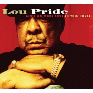 Cover for Lou Pride · Ain't No More Love in This House (CD) [Japan Import edition] (2014)