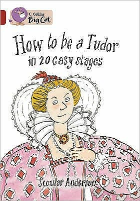 How to be a Tudor: Band 14/Ruby - Collins Big Cat - Scoular Anderson - Bücher - HarperCollins Publishers - 9780007230907 - 4. Januar 2007