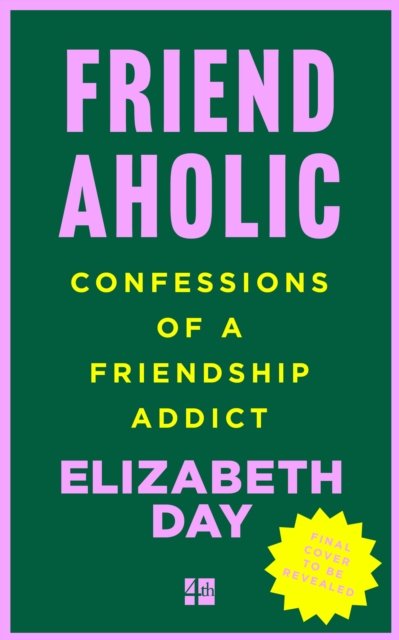 Cover for Elizabeth Day · Friendaholic: Confessions of a Friendship Addict (Pocketbok) (2023)