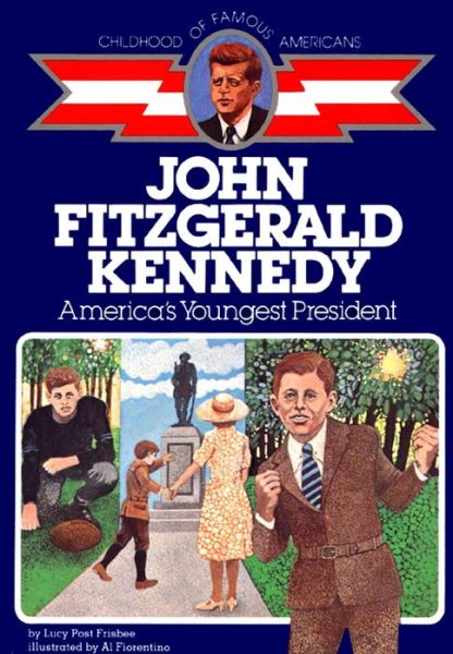 John Fitzgerald Kennedy: America's Youngest President (Childhood of Famous Americans) - Lucy Post Frisbee - Kirjat - Aladdin - 9780020419907 - perjantai 31. lokakuuta 1986