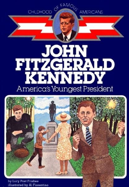 John Fitzgerald Kennedy: America's Youngest President (Childhood of Famous Americans) - Lucy Post Frisbee - Bøger - Aladdin - 9780020419907 - 31. oktober 1986