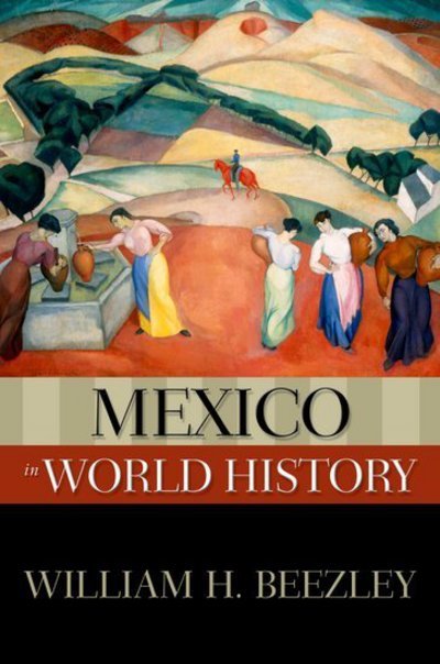 Cover for Beezley, William H. (Professor of History, Professor of History, University of Arizona) · Mexico in World History - New Oxford World History (Paperback Bog) (2011)