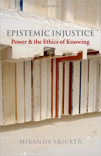 Cover for Fricker, Miranda (Birkbeck College, University of London) · Epistemic Injustice: Power and the Ethics of Knowing (Inbunden Bok) (2007)