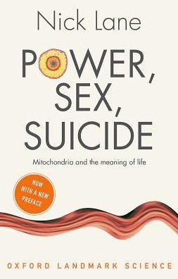 Cover for Lane, Nick (Professor of Evolutionary Biochemistry, University College London) · Power, Sex, Suicide: Mitochondria and the meaning of life - Oxford Landmark Science (Taschenbuch) [2 Revised edition] (2018)